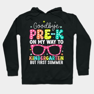 Goodbye Pre-K Graduation To Kindergarten First Summer T-Shirt Hoodie